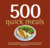 500 Quick Meals: 500 Full-Color, Step-By-Step Recipes That Are Ready in Under 30 Minutes (the 500 Series) (500...Cookbooks/Recipes)