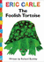 The Foolish Tortoise (the World of Eric Carle)
