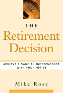 The Retirement Decision: Achieve Financial Independence With Your 401(K)