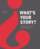 What's Your Story? : Using Stories to Ignite Performance and Be More Successful