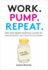 Work. Pump. Repeat. : the New Mom's Survival Guide to Breastfeeding and Going Back to Work