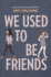 We Used to Be Friends: a Novel