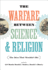 The Warfare Between Science and Religion-the Idea That Wouldn`T Die