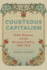 Courteous Capitalism-Public Relations and the Monopoly Problem, 1900-1930