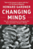 Changing Minds: the Art and Science of Changing Our Own and Other Peoples Minds (Leadership for the Common Good)
