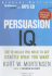 Persuasion Iq: the 10 Skills You Need to Get Exactly What You Want