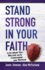 Stand Strong in Your Faith: Live What You Believe With Confidence and Passion