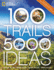 100 Trails, 5, 000 Ideas: Where to Go, When to Go, What to See, What to Do