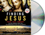 Finding Jesus: Faith. Fact. Forgery. : Six Holy Objects That Tell the Remarkable Story of the Gospels