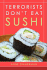 Terrorists Don't Eat Sushi