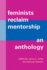 Feminists Reclaim Mentorship: an Anthology (Suny in Feminist Criticism and Theory)