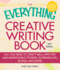The Everything Creative Writing Book: All You Need to Know to Write Novels, Plays, Short Stories, Screenplays, Poems, Articles, Or Blogs