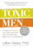 Toxic Men: 10 Ways to Identify, Deal With, and Heal From the Men Who Make Your Life Miserable