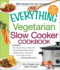 The Everything Vegetarian Slow Cooker Cookbook: Includes Tofu Noodle Soup, Fajita Chili, Chipotle Black Bean Salad, Mediterranean Chickpeas, Hot Fudge