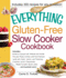 The Everything Gluten-Free Slow Cooker Cookbook: Includes Butternut Squash With Walnuts and Vanilla, Peruvian Roast Chicken With Red Potatoes, Lamb With Garlic, Lemon, and Rosemary, Crustless Lemon C
