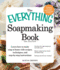 The Everything Soapmaking Book, 3rd Edition: Learn How to Make Soap at Home With Recipes, Techniques, and Step-By-Step Instructions Purchase the Right...Soaps, and Package and Sell Your Creations