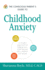 The Conscious Parent's Guide to Childhood Anxiety a Mindful Approach for Helping Your Child Become Calm, Resilient, and Secure the Conscious Parent's Guides