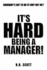 It's Hard Being a Manager!