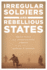 Irregular Soldiers and Rebellious States