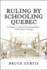 Ruling By Schooling Quebec Conquest to Liberal Governmentality an Historical Sociology Conquest to Liberal Governmentality a Historical Sociology