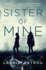 Sister of Mine: a Novel