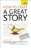 How to Craft a Great Story: Creating Perfect Plot and Structure