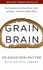 Grain Brain: the Surprising Truth About Wheat, Carbs, and Sugar-Your Brain's Silent Killers