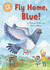 Fly Home, Blue! : Independent Reading Orange 6 (Reading Champion)