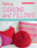 Making Cushions and Pillows: 60 Cushions and Pillows to Sew, Stitch, Knit and Crochet