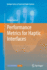 Performance Metrics for Haptic Interfaces