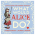 What Would Alice Do? : Advice for the Modern Woman (Macmillan Alice)