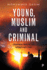 Young, Muslim and Criminal: Experiences, Identities and Pathways Into Crime