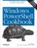 Windows Powershell Cookbook 3e: the Complete Guide to Scripting Microsofts Command Shell