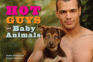 Hot Guys and Baby Animals