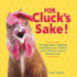 For Cluck's Sake! : an Eggcellent Collection of Chicken Lore, Chicken Facts, Chicken Trivia & Chicken Love