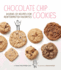 Chocolate Chip Cookies: Dozens of Recipes for Reinterpreted Favorites