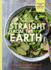 Straight From the Earth: Irresistible Vegan Recipes for Everyone