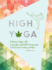 High Yoga: Enhance Yoga With Cannabis and Cbd Treatments for Relaxation, Healing, and Bliss (Gift for Yoga Lover, Cannabis Book for Stress and Anxiety Relief)