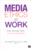 Media Ethics at Work: True Stories From Young Professionals