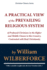 A Practical View of the Prevailing Religious System of Professed Christians in the Higher and Middle Classes in This Country, Contrasted With Real Chr