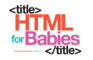 Html for Babies (Code Babies)