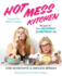 Hot Mess Kitchen: Recipes for Your Delicious Disastrous Life