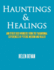 Hauntings & Healings: And Other Such Wonders from the Paranormal Experiences of Psychic Medium and Healer