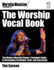Worship Vocal Book the Modern Worship Singer's Complete Guide to Developing Technique Style and Expression