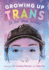 Growing Up Trans: in Our Own Words