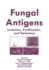 Fungal Antigens: Isolation, Purification, and Detection