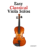 Easy Classical Viola Solos: Featuring music of Bach, Mozart, Beethoven, Vivaldi and other composers.