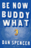 Be Now, Buddy What