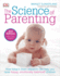 The Science of Parenting: How Todays Brain Research Can Help You Raise Happy, Emotionally Balanced Childr