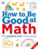 How to Be Good at Math: Your Brilliant Brain and How to Train It (Dk How to Be Good at)